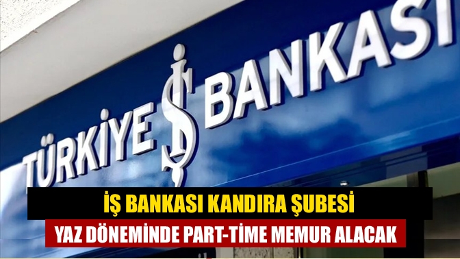 İş Bankası Kandıra Şubesi, yaz döneminde haftada 3 gün çalışacak