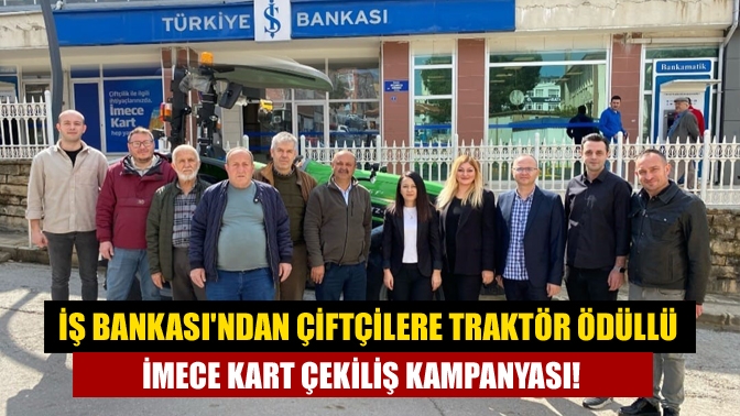 Kandıra’dan Çiftçilere Müjde! İş Bankası, 1 Nisan-30 Eylül 2025 tarihleri