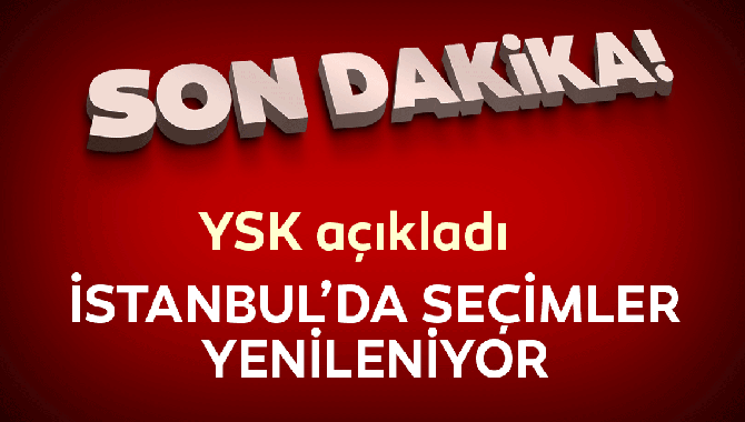 YSK, İstanbul Büyükşehir Belediye Başkanlığı seçiminin iptaline ve yenilenmesine karar