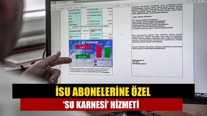 İSU, dijital faturalar aracılığıyla abonelerine özel bir hizmet sunmaya başladı.