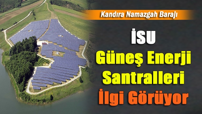 İSU Genel Müdürlüğü’nün enerji ihtiyaçlarını karşılamak için kurduğu Güneş Enerji