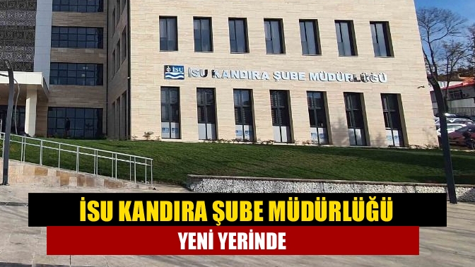 İSU Kandıra Şube Müdürlüğü,  28 Kasım Pazartesi günü itibariyle