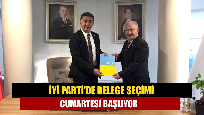 İYİ Parti’de 3 gün sürecek olan ilçe delege seçimleri, Cumartesi