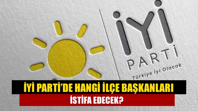 İYİ Parti’de yerel seçimlerde aday olmak isteyen il ve ilçe