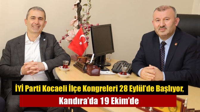 İYİ Parti Kocaeli’de ilçe kongreleri 28 Eylül’de Dilovası’nda başlayıp 19