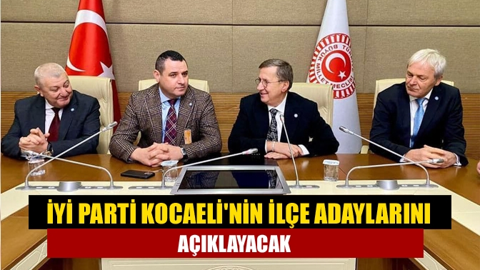 Gebze ve Karamürsel adaylarını açıklayan İYİ Parti Kocaeli’de, adaylık açıklamaları