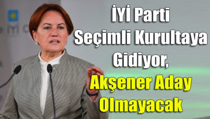 İYİ Parti, seçimli olağanüstü kongreye gitme kararı aldı. Kongrenin ne
