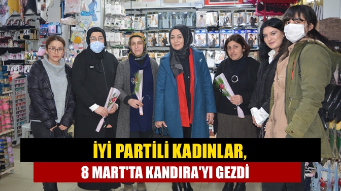 İYİ Parti Kandıra Kadın Politikaları birimi 8 Mart Dünya Emekçi