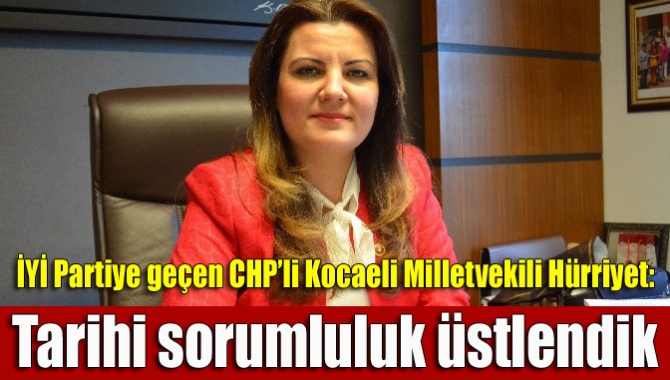 CHP’den İYİ Partiye geçen Kocaeli Milletvekili Fatma Kaplan Hürriyet “Tarihi