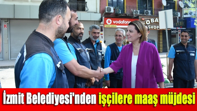 İzmit Belediye Başkanı Fatma Kaplan Hürriyet, bayram öncesi çalışanları sevindirdi.