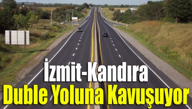 İzmit Kandıra arası artık duble yol olacak. Genellikle duble yollar