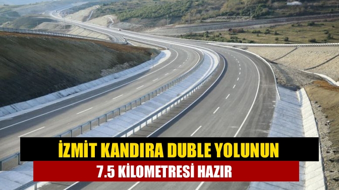 İzmit-Kandıra yolunda geçtiğimiz yıl başlayan çalışmaların ardından yolun ilk iki