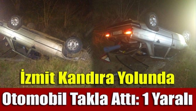 İzmit Kandıra yolunda kontrolden çıkan otomobilin takla atması sonucu meydana