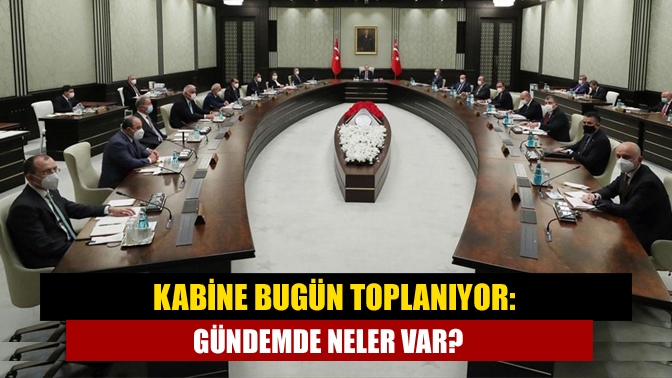Kabine yarın Cumhurbaşkanı Erdoğan başkanlığında Beştepe’de toplanacak. Gündemde ekonomik gelişmeler