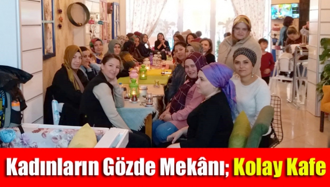 Kandıra’da Filiz Kolay tarafından açılan Kolay Kafe, sadece kadınlara özel