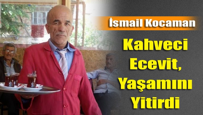 Kandıra’nın Bağırganlı Mahallesi’nde uzun yıllardır kahvecilik yapan, Ecevit lakabıyla tanınan