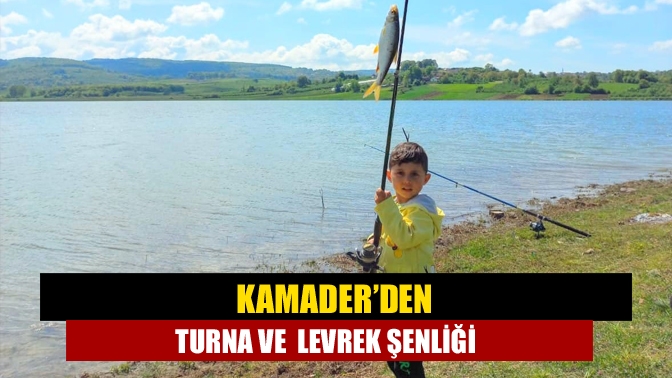 KAMADER, Turna ve Tatlısu Levreği Tutma Şenliğinin 14’üncüsünü bu yıl