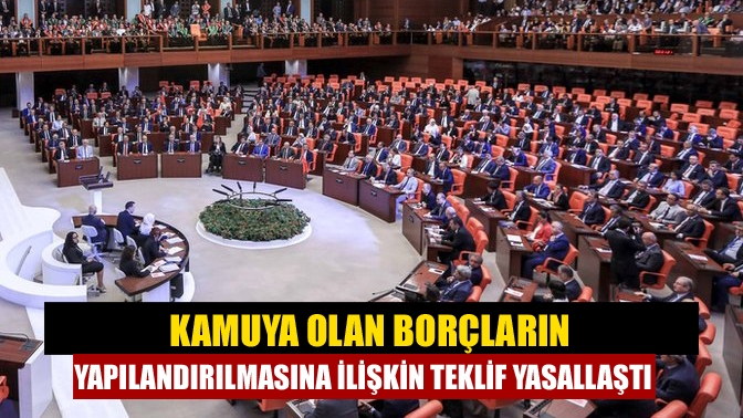 TBMM Genel Kurulunda, kamuya olan borçların yapılandırılmasını da içeren kanun