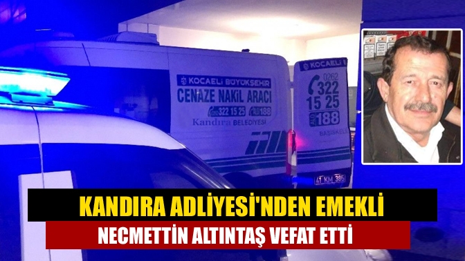 Kandıra'nın tanınan ve sevilen simalarından Kandıra Adliyesi'nde emekli Necmettin Altıntaş