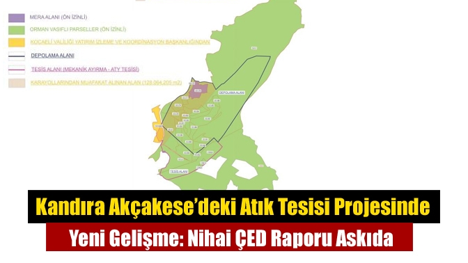 Kocaeli Büyükşehir Belediyesi’nin Kandıra Akçakese’de planladığı atık bertaraf ve düzenli