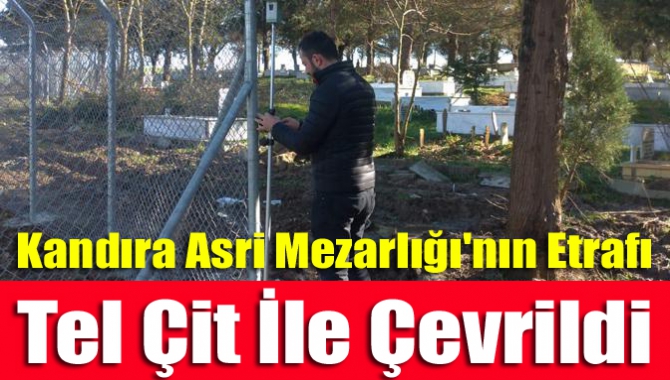 Kandıra Asri Mezarlığı’nın etrafı bin 814 metre tel çit ile