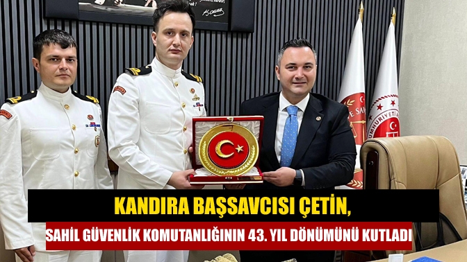 Kandıra Cumhuriyet Başsavcısı Çetin, Sahil Güvenlik Komutanlığının 43. kuruluş yıl