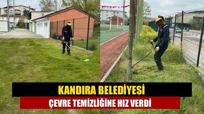 Kandıra Belediyesi, yaz mevsiminin yaklaşmasıyla birlikte ilçe genelindeki çevre düzenleme