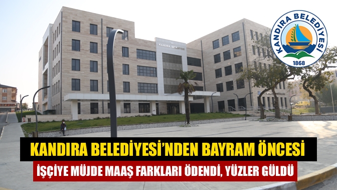 Kandıra Belediyesi, Kurban Bayramı öncesi personeline maaş farkı ödemesi yaparak
