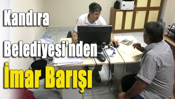 Kandıra Belediyesi’nde "İmar Barışı" uygulaması kapsamında vatandaşlara yardımcı olmak amacıyla