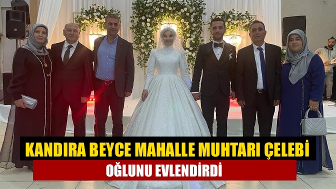 Beyce Mahalle Muhtarı Mustafa Çelebi'nin oğlu Uğur Çelebi ve Tuğba