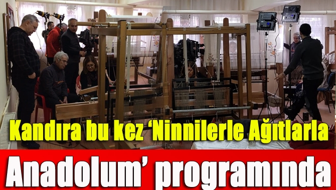 TRT Müzik’te yayınlanan, ‘Ninnilerle Ağıtlarla Anadolum’ programında bu kez Kandıra
