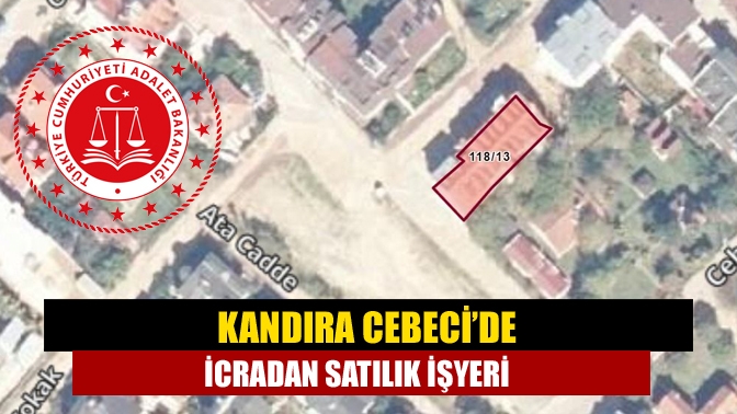 Kandıra Cebeci Mahallesi’nde 168 metrekare büyüklüğündeki işyeri icradan satışa çıkarıldı.
