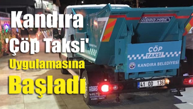 Kandıra Belediyesi, birçok il ve ilçede hizmet veren 'Çöp Taksi'
