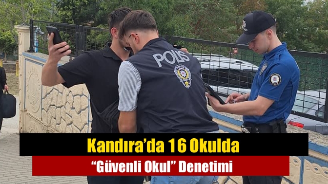 Kandıra’da 16 okul ve çevresinde yapılan “Güvenli Okul” denetimlerinde 68