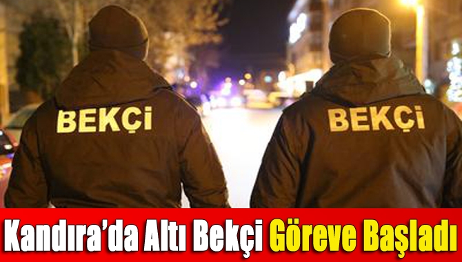 Kandıra Emniyet Müdürlüğü’nde görev yapan 6 bekçi ilçenin mahallelerinde akşam