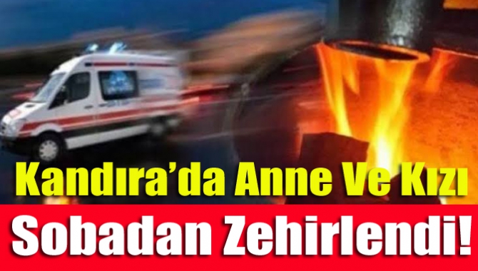 Kandıra’da karbonmonoksit gazından zehirlenen anne ve kızı hastaneye kaldırıldı.