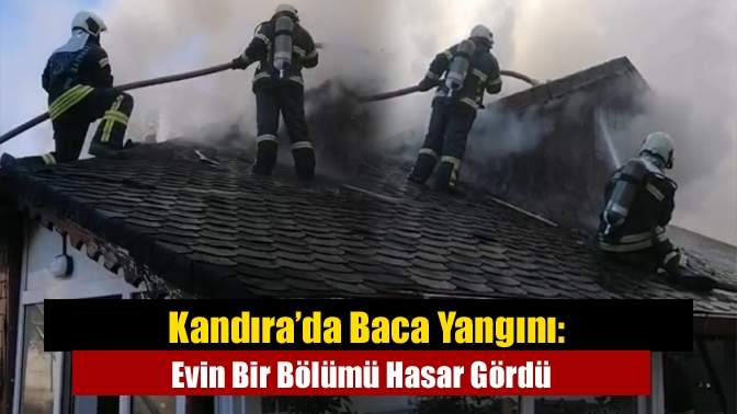 Kandıra Koçakaymaz Mahallesi’nde çıkan baca yangını eve sıçradı ve evde
