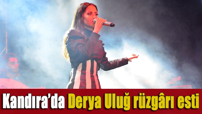 Ünlü şarkıcı Derya Uluğ, Kandıralı hayranlarına unutulmaz bir gece yaşattı.