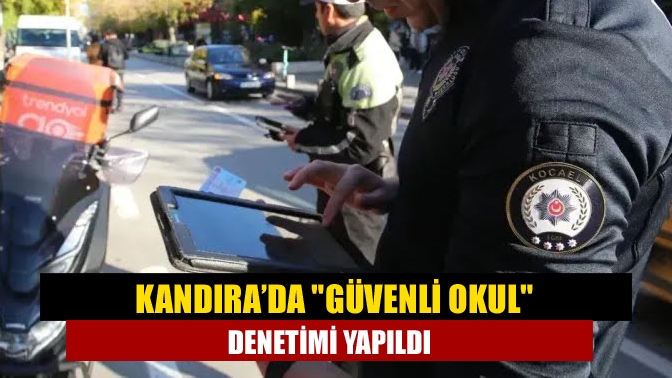 Kocaeli Emniyet Müdürlüğü, Kandıra ilçesindeki okullarda ve çevresinde yaptığı "Güvenli