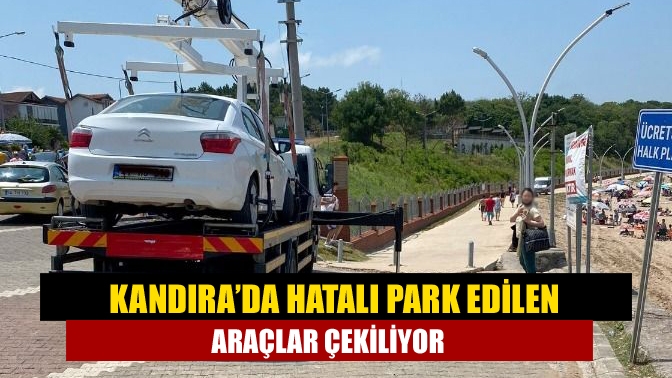 Nüfus yoğunluğunun arttığı Kandıra’da hatalı park edilen araçlar Büyükşehir tarafından