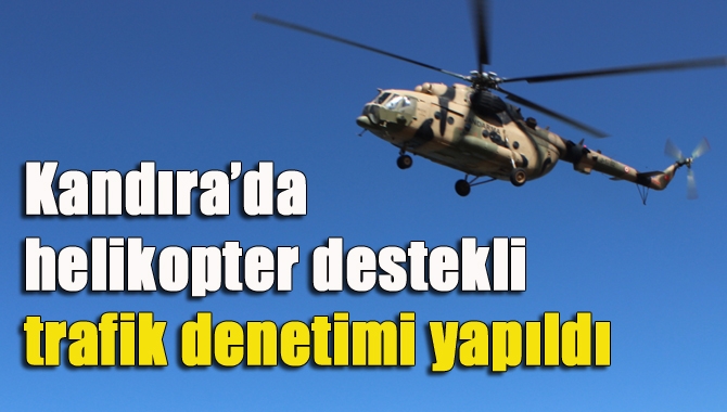 Kandıra İlçe jandarma Komutanlığı’na bağlı trafik ekipleri, helikopter destekli trafik