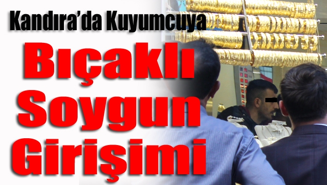 Kandıra Çarşıbaşı Kuyumcu'da soygun girişiminde bulunan bıçaklı bir şahıs polis