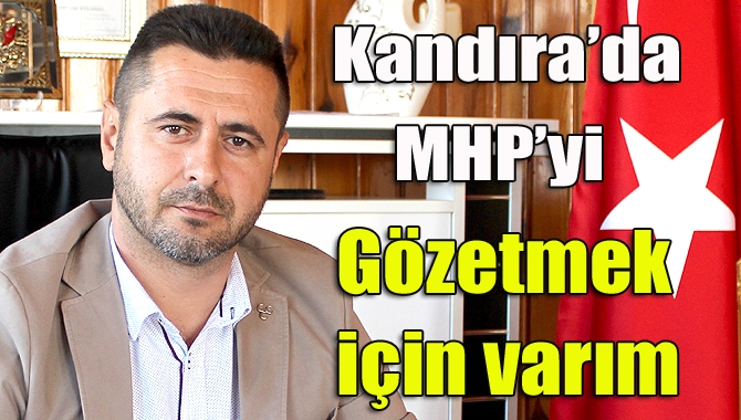 MHP Kandıra İlçe Başkanı Özkan Ayyıldız, Kandıra’da MHP’yi gözetmek ve