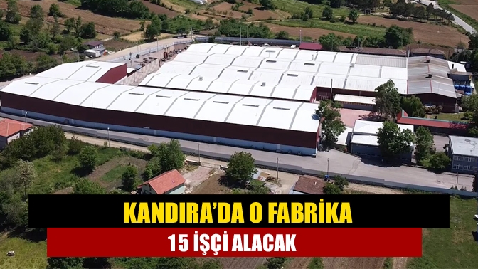 Kandıra Balcı Mahallesi’nde bulunan Yüksel Endüstriyel fabrikası15 işçi alacak.