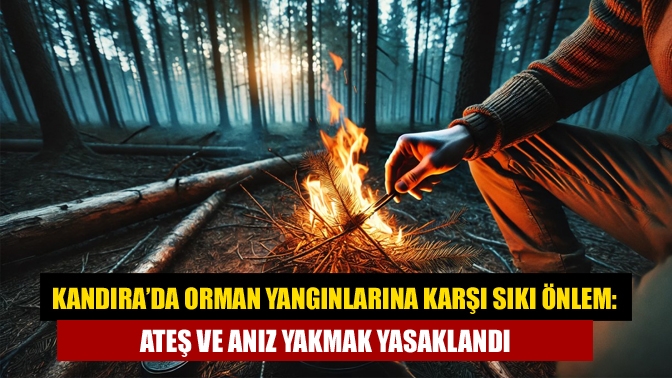 Kandıra’da 15 Mayıs - 1 Kasım 2025 tarihleri arasında ormanlara