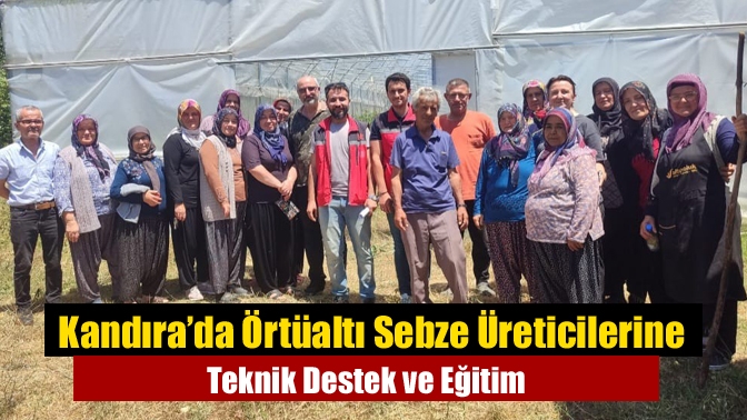 Kandıra İlçe Tarım ve Orman Müdürlüğü, örtüaltı sebze yetiştiriciliği yapan