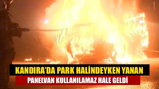 Kandıra Kefken Mithatpaşa Mahallesinde park halindeki panelvanda çıkan yangını itfaiye