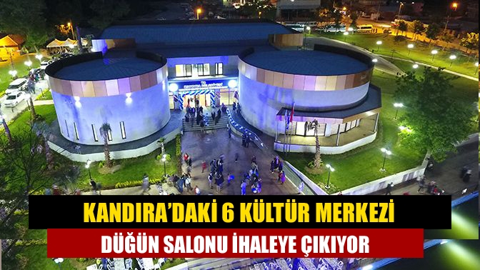 Kandıra Belediyesi’ne ait 6 kültür merkezinin düğün salonları 3 yıllığına