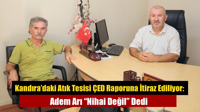 Kocaeli Büyükşehir Belediyesi’nin Kandıra’da yapmayı planladığı Atık Bertaraf Tesisi'ne ilişkin