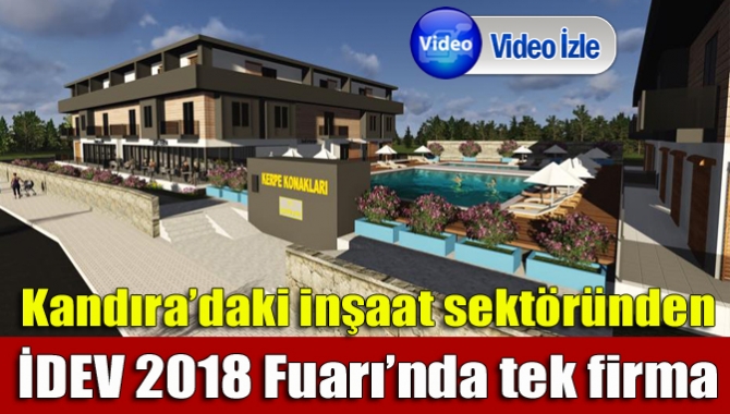 Kandıra’daki inşaat sektöründen İDEV 2018 Fuarı’na katılan tek firma olan